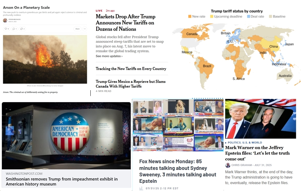 Friday News: Trump Commits “Arson On a Planetary Scale”; “Markets Drop After Trump Announces New Tariffs on Dozens of Nations”; “Smithsonian removes Trump from impeachment exhibit in American History Museum”; Fox “News” Obsessed with Sydney Sweeney