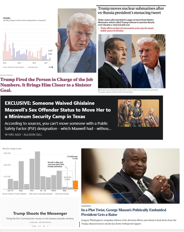 Saturday News: Trump “Lash[es] Out Over Russia and Jobs Data,” Moves US Into “banana republic territory”; “The bleak economic picture emerging from the jobs numbers”; “Someone Waived Ghislaine Maxwell’s Sex Offender Status”; “In a Plot Twist, [GMU]’s Politically Embattled President Gets a Raise”