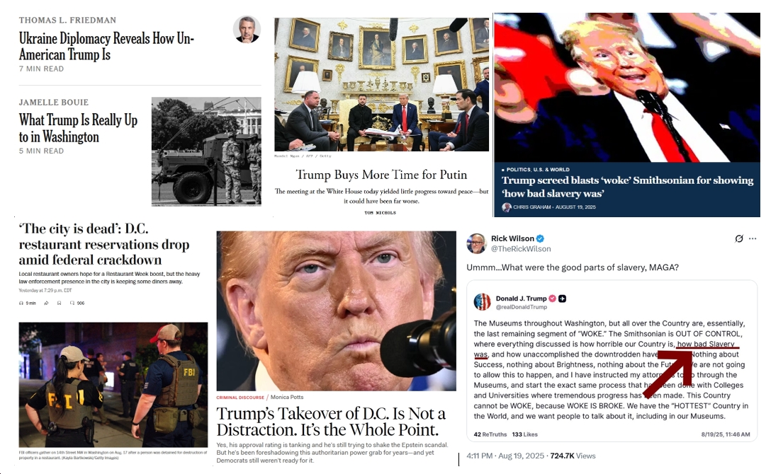 Wednesday News: “Ukraine Diplomacy Reveals How Un-American Trump Is”; “Trump screed blasts ‘woke’ Smithsonian for showing ‘how bad slavery was’”; “Trump’s Takeover of D.C. Is Not a Distraction. It’s the Whole Point.”; “What Trump Is Really Up to in Washington”