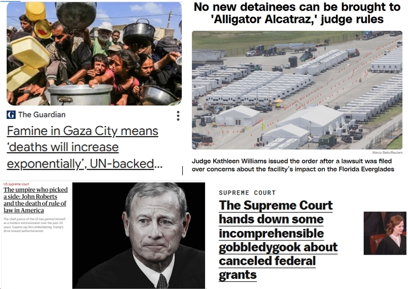 Friday News: “Famine declared in Gaza City as Israel vows to open ‘gates of hell'”; “Judge bars Florida from bringing more detainees to ‘Alligator Alcatraz’”; “John Roberts and the death of rule of law in America”; SCOTUS’ “incomprehensible gobbledygook”