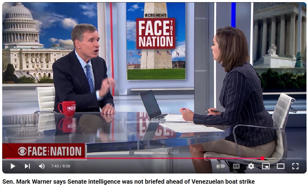 Video: On “Face the Nation,” Sen. Mark Warner Says the Maduro Regime in Venezuela “Are Bad Guys,” But “there are still international laws of the sea about…interdicting these kind of boats” – and “my understanding [is]…none of those procedures are followed”