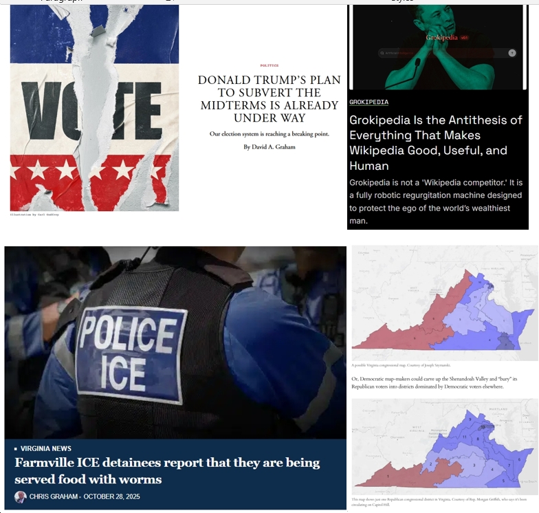 Wednesday News: “Trump’s Plan to Subvert the Midterms Is Already Under Way”; “Farmville ICE detainees report that they are being served food with worms”; Musk’s Grokipedia “Is the Antithesis of Everything That Makes Wikipedia Good, Useful, and Human”; Could VA Redistricting Lead to “9-2 or even 10-1 Democratic” Maps?
