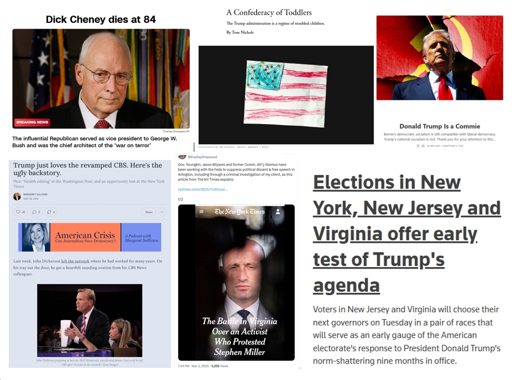Election Day 2025 News: “Dick Cheney Dies at 84”; “The Trump administration is a regime of troubled children”; “Trump Is a Commie”; “Elections in New York, New Jersey and Virginia offer early test of Trump’s agenda”; “The Battle in Virginia Over an Activist Who Protested Stephen Miller”