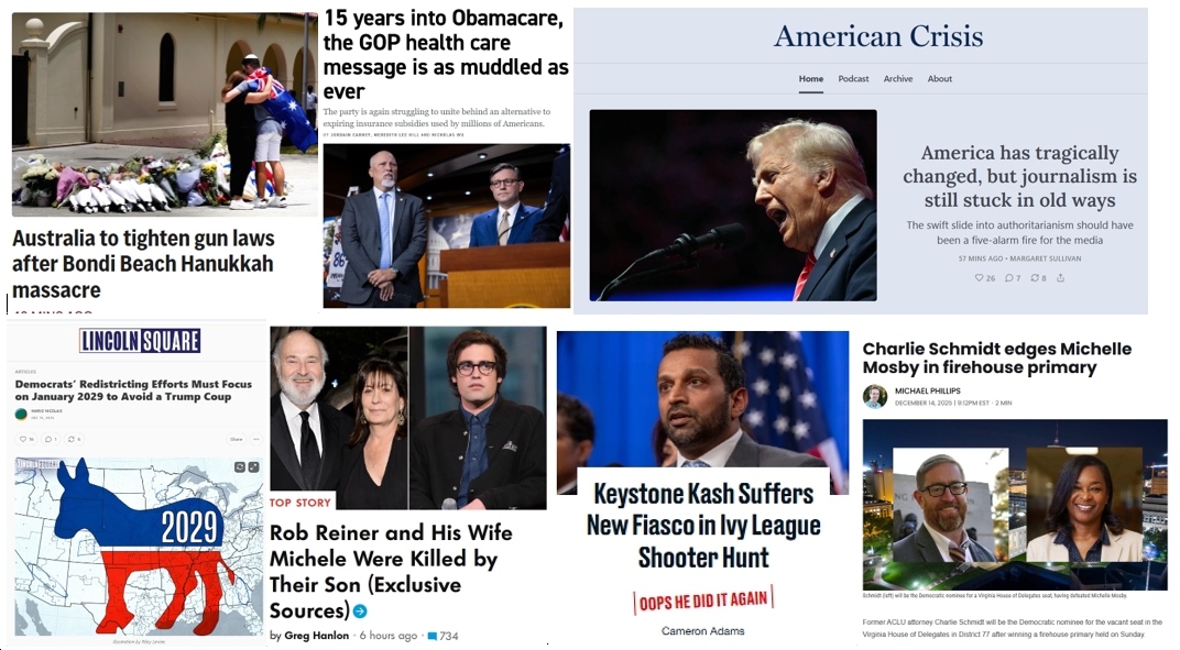 Monday News: “Australia to tighten gun laws after Bondi Beach Hanukkah massacre”; “America has tragically changed, but journalism is still stuck in old ways”; “Democrats’ Redistricting Efforts Must Focus on January 2029 to Avoid a Trump Coup”; “Rob Reiner and His Wife Michele Were Killed by Their Son”