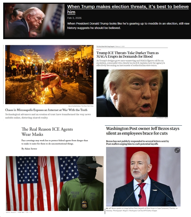Tuesday News: “When Trump makes election threats, it’s best to believe him”; “The Real Reason ICE Agents Wear Masks”; “Chaos in Minneapolis Exposes an Internet at War With Truth”; “Bezos stays silent as [WaPo] employees brace for cuts”